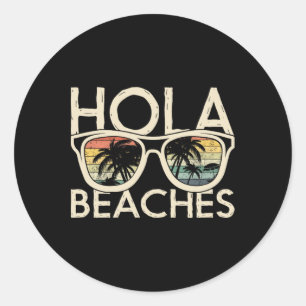 Hola Beaches Funny Beach Vacation Summer For Women Classic Round Sticker