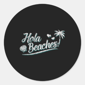 Hola Beaches - Funny Mexican Vacation Beach  Classic Round Sticker