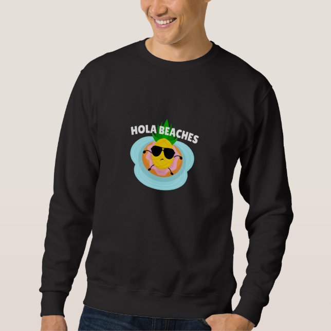 Hola Beaches Funny Summer Break Aloha Pineapple Su Sweatshirt (Front)