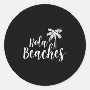 Hola Beaches Funny Vacation T Shirt Beach For Wome Classic Round Sticker