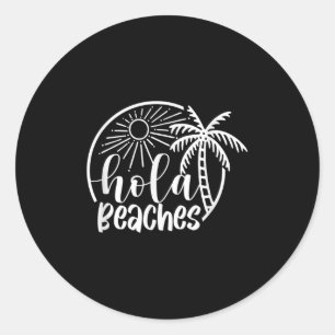Hola Beaches Hello Summer Vibes Beach Vacay Summer Classic Round Sticker