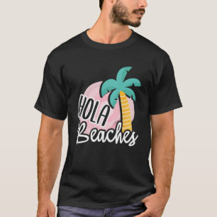 Hola Beaches Palm Tree Beach Summer Vacation Gift T-Shirt