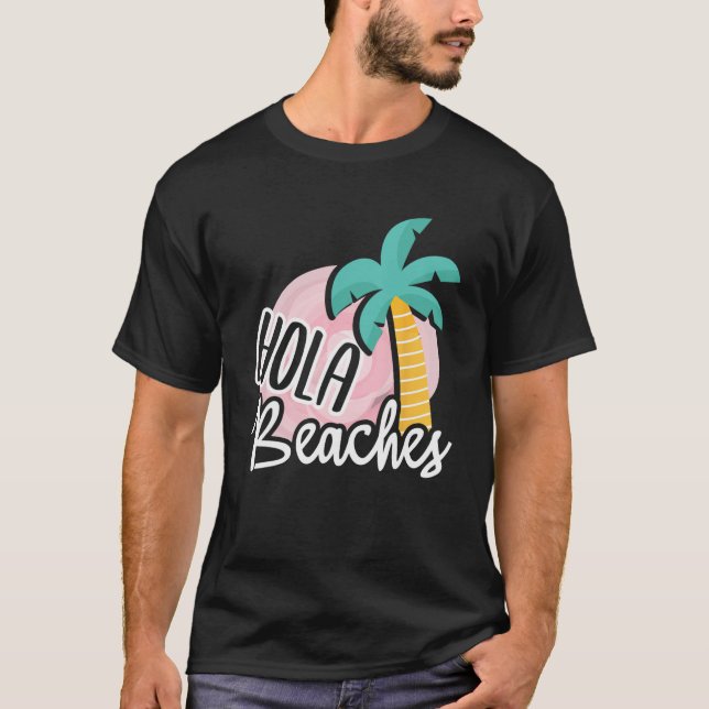 Hola Beaches Palm Tree Beach Summer Vacation Gift  T-Shirt (Front)