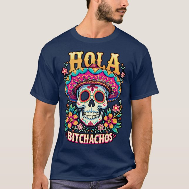 hola bitchachos independencia de Mxico 16 de Septi T-Shirt (Front)