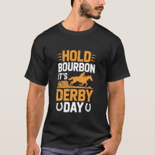 Hold Bourbon It's Derby Day, Barrel Horseback Race T-Shirt