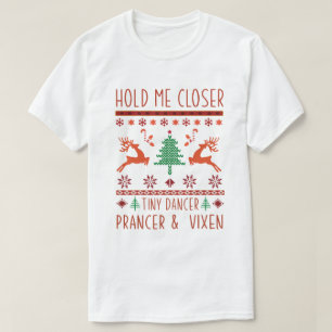 Hold me closer tiny dancer prancer and vixen T-Shirt