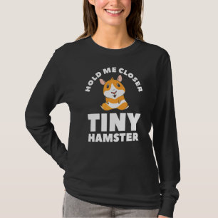 Hold Me Closer Tiny Hamster Cute Hamsters Animal T-Shirt