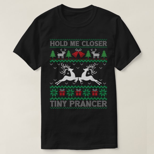 Hold me closer tiny prancer Deer Ugly Christmas Sw T-Shirt (Design Front)
