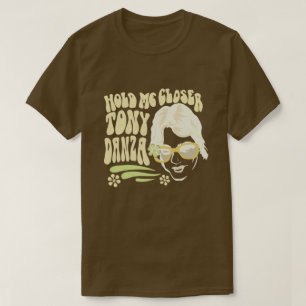 Hold Me Closer Tony Danza T-Shirt