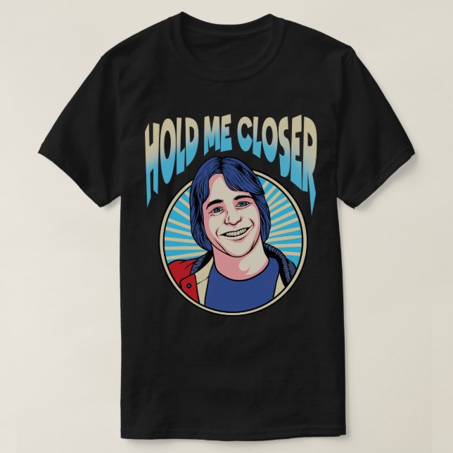Hold Me Closer Tony Danza T-Shirt (Design Front)