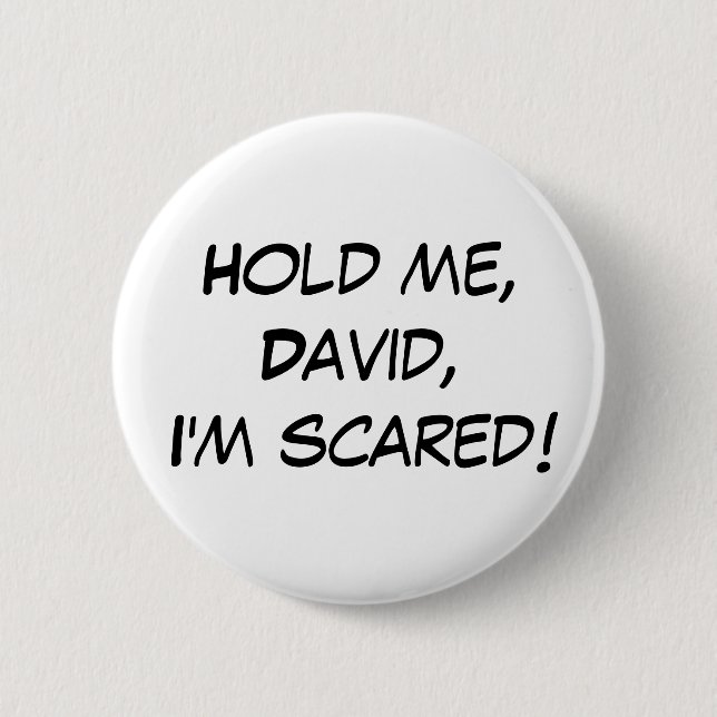"Hold Me, David, I'm Scared!" Button (Front)