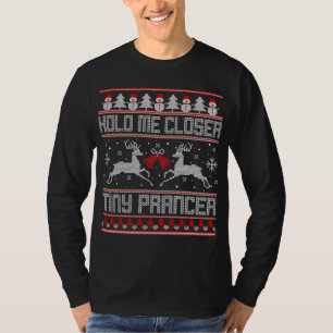 Hold Me Funny Closer Tiny Xmas Prancer Christmas H T-Shirt