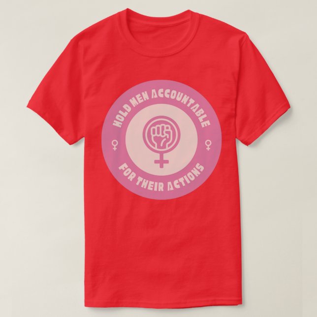 Hold Men Accountable For Their Actions Feminist T-Shirt (Design Front)
