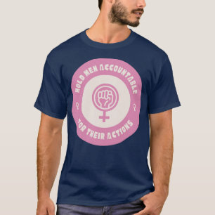 Hold Men Accountable For Their Actions Feminist T-Shirt