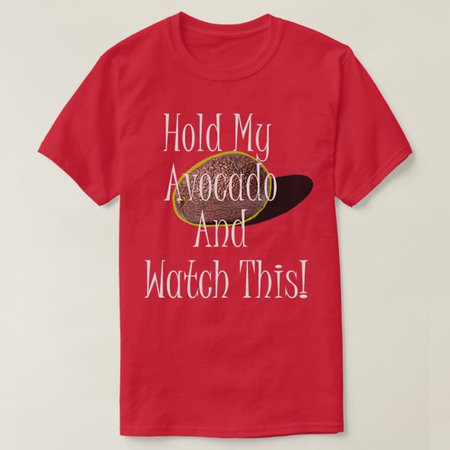 Hold My Avocado and Watch This T-Shirt (Design Front)