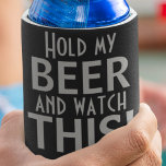 Hold My Beer And Watch This | Black & Grey Funny Can Cooler<br><div class="desc">There's one at every party! Celebrate with friends and comical beer cosies while keeping your favourite brew nice and cool. Black background with a distinct grey block font make for durable and hilarious drinking humour beverage coolers. Great for BBQs, 21st and over birthday parties or for Dad on Father's Day!...</div>