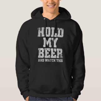 Hold My Beer And Watch This Funny Drinking Hoodie