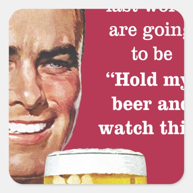 hold my beer and watch this! square sticker (Front)