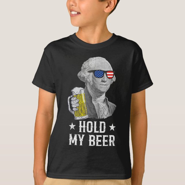 Hold My Beer George Washington Patriot Funny 4th O T-Shirt (Front)