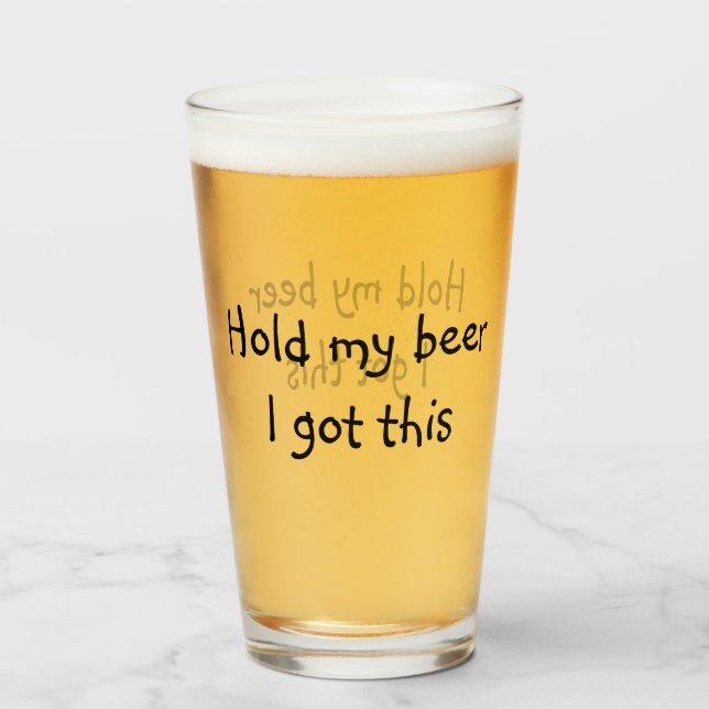 Hold My Beer I Got This funny Pint Glass (Front Filled)