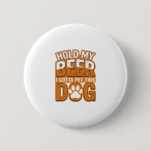 Hold My Beer I Gotta Pet This Dog Funny Dog Lover 6 Cm Round Badge