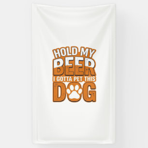 Hold My Beer I Gotta Pet This Dog Funny Dog Lover Banner
