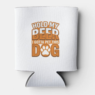 Hold My Beer I Gotta Pet This Dog Funny Dog Lover  Can Cooler