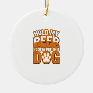 Hold My Beer I Gotta Pet This Dog Funny Dog Lover Ceramic Tree Decoration