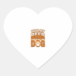 Hold My Beer I Gotta Pet This Dog Funny Dog Lover Heart Sticker