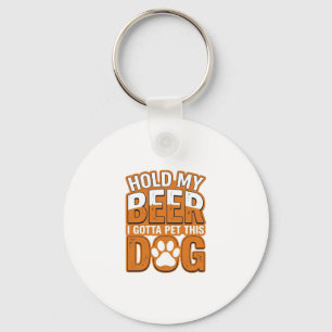 Hold My Beer I Gotta Pet This Dog Funny Dog Lover Key Ring