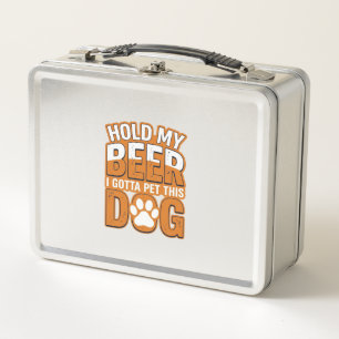 Hold My Beer I Gotta Pet This Dog Funny Dog Lover Metal Lunch Box