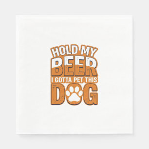 Hold My Beer I Gotta Pet This Dog Funny Dog Lover  Napkin