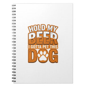 Hold My Beer I Gotta Pet This Dog Funny Dog Lover Notebook