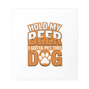 Hold My Beer I Gotta Pet This Dog Funny Dog Lover Notepad