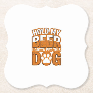 Hold My Beer I Gotta Pet This Dog Funny Dog Lover Paper Coaster