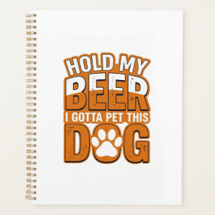 Hold My Beer I Gotta Pet This Dog Funny Dog Lover Planner