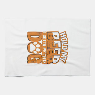 Hold My Beer I Gotta Pet This Dog Funny Dog Lover Tea Towel