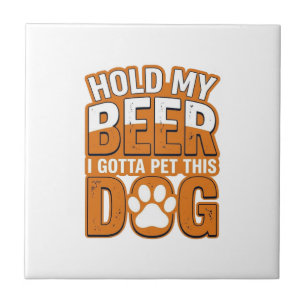 Hold My Beer I Gotta Pet This Dog Funny Dog Lover  Tile