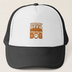 Hold My Beer I Gotta Pet This Dog Funny Dog Lover Trucker Hat