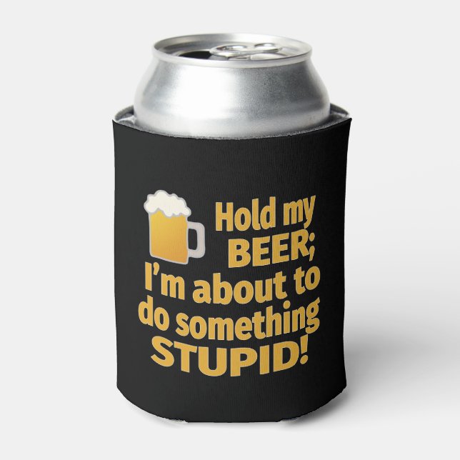 Hold My Beer I'm About To Do Something Stupid Can Cooler (Can Front)
