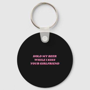 Hold My Beer While I Kiss Your Girlfriend Funny Sa Key Ring