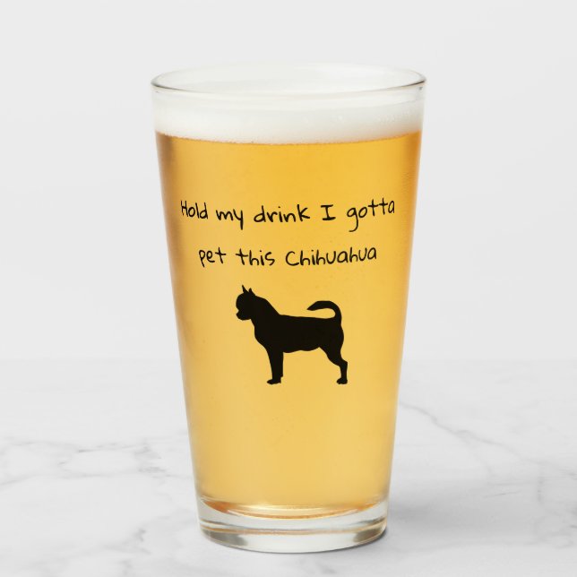 Hold my cup I Gotta Pet This Chihuahua Beer Glass (Front Filled)