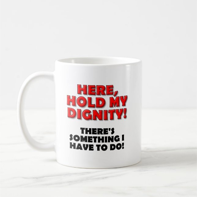 Hold My Dignity Funny Mug (Left)