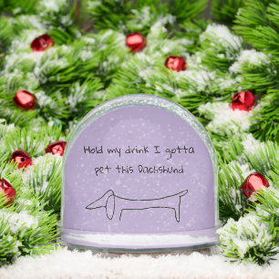 Hold My Drink I Gotta Pet Dat Dachshund Snow Globe