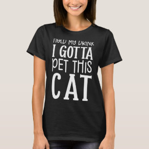 Hold My Drink I Gotta Pet This Cat Cat Graphic Te T-Shirt