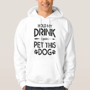 Hold My Drink I Have To Pet This Dog Funny Puppy L Hoodie