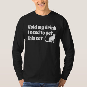 Hold My Drink I Need Pet This Men and Women Crazy T-Shirt