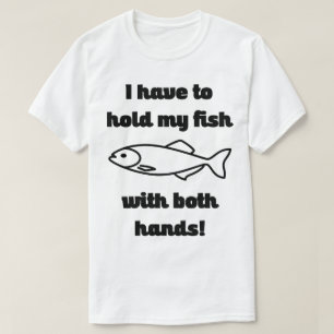 Hold My Fish With Both Hands Fishing Humour Shirt