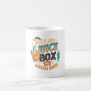 hold my juice box and watch this coffee mug