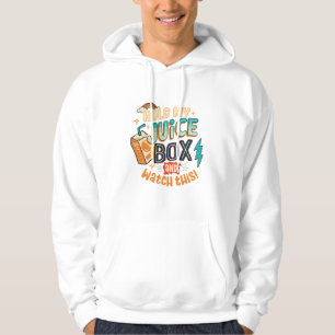 hold my juice box and watch this hoodie